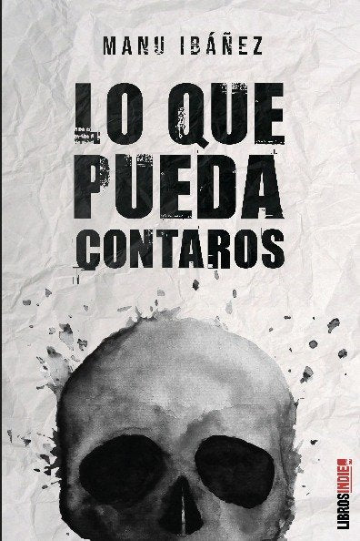 LO QUE PUEDA CONTAROS, de MANUEL ANGEL IBAÑEZ | portada del libro