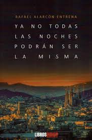 Ya no todas las noches podrán ser la misma, de Alarcón Entrena, Rafaél | portada del libro