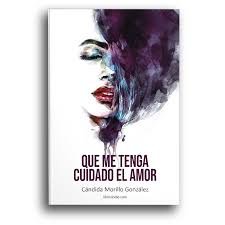 Que me tenga cuidado el amor, de Morillo González, Cándida | portada del libro