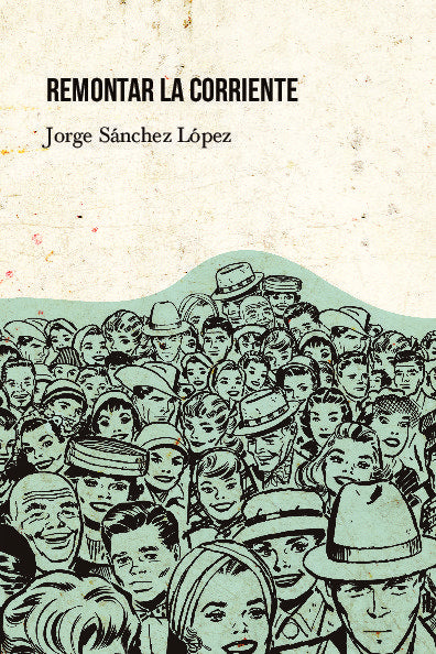Remontar la corriente, de Sánchez López, Jorge | portada del libro