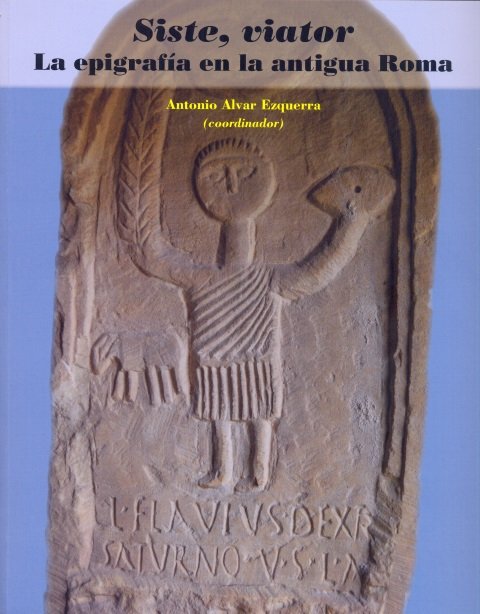 Siste, viator: La epigrafía en la antigua Roma., de ALVAR EZQUERRA, ANTONIO (COORD.) | portada del libro