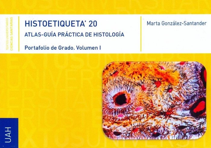 HISTOETIQUETA'20. Atlas-guia práctica de Histología. Portafolio de Grado. Vol. I, de Marta González-Santander | portada del l