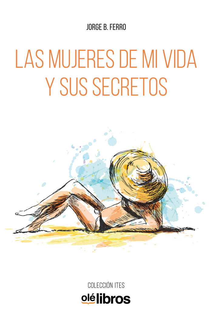 Las mujeres de mi vida y sus secretos, de Ferro Canabal, Jorge Baldomero | portada del libro