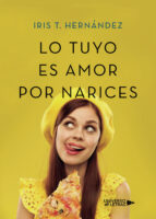 Lo tuyo es amor por narices, de Iris T. Hernández | portada del libro