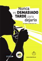 Nunca es demasiado tarde para dejarlo, de RUBEN D. MANRIQUE LIPA | portada del libro