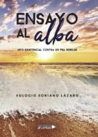 Ensayo al alba, de EULOGIO SORIANO LAZARO | portada del libro