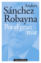 POR EL GRAN MAR, de Andrés Sánchez Robayna | portada del libro