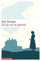 OJO EN LA PUERTA, EL, de Pat Barker | portada del libro