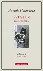 ESTA LUZ POESÍA REUNIDA VOLUMEN-1 (1907-2004), de Antonio Gamoneda | portada del libro