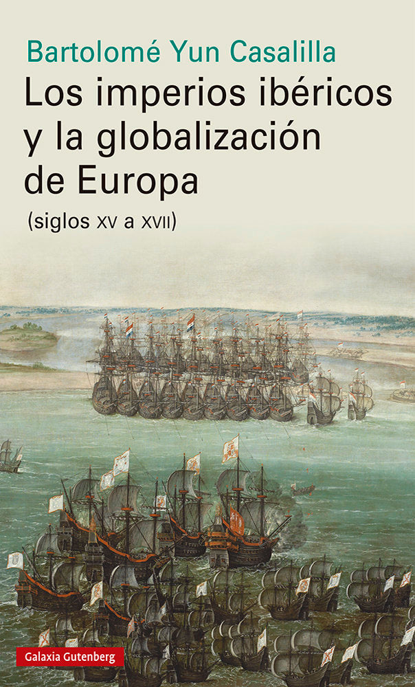 IMPERIOS IBÉRICOS Y LA GLOBALIZACIÓN DE EUROPA, LOS, de Yun Casalilla | portada del libro