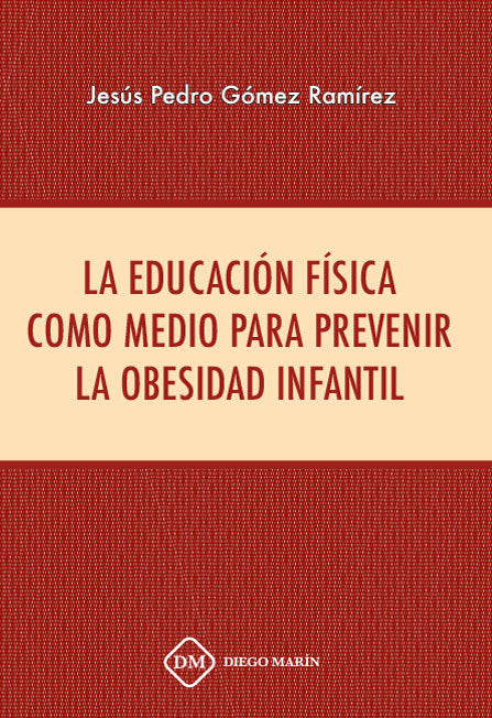 LA EDUCACION FISICA COMO MEDIO PARA PREVENIR LA OBESIDAD INFANTIL, de GOMEZ RAMIREZ, JESUS PEDRO | portada del libro