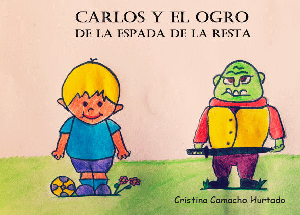 CARLOS Y EL OGRO DE LA ESPADA DE LA RESTA, de CAMACHO HURTADO, CRISTINA | portada del libro