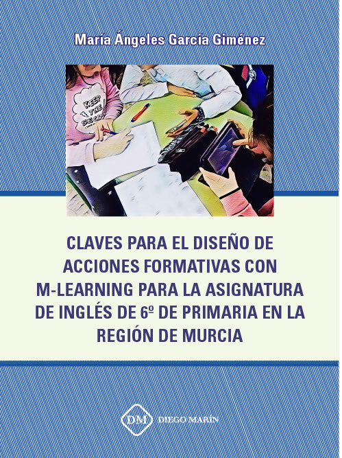 CLAVES PARA EL DISEÑO DE ACCIONES FORMATIVAS CON M-LEARNING PARA LA ASIGNATURA DE INGLES DE 6º DE PR, de GARCIA GIMENEZ, MARI