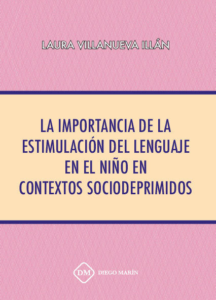 LA IMPORTANCIA DE LA ESTIMULACION DEL LENGUAJE EN EL NIÑO EN CONTEXTOS SOCIODEPRIMIDOS, de VILLANUEVA ILLAN | portada del lib