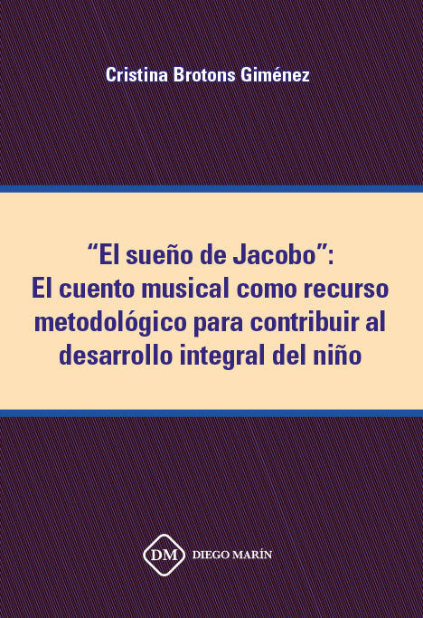 EL SUEÑO DE JACOBO: EL CUENTO MUSICAL COMO RECURSO METODOLOGICO PARA CONTRIBUIR AL DESARROLLO INTEGR, de BROTONS GIMENEZ, CRI