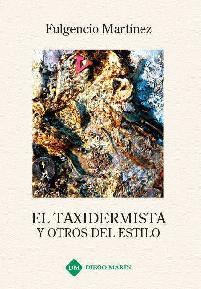 EL TAXIDERMISTA Y OTROS DEL ESTILO, de MARTINEZ LOPEZ, FULGENCIO | portada del libro