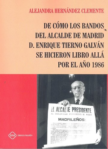 DE COMO LOS BANDOS DEL ALCALDE DE MADRID D. ENRIQUE TIERNO GALVAN SE HICIERON LIBRO ALLA POR EL AÑO, de HERNANDEZ CLEMENTE | 