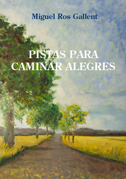 PISTAS PARA CAMINAR ALEGRES, de ROS GALLENT, MIGUEL | portada del libro