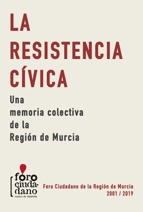 LA RESISTENCIA CIVICA. UNA MEMORIA COLECTIVA DE LA REGION DE MURCIA | portada del libro