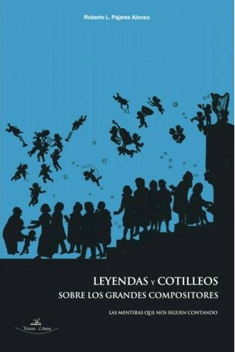 Leyendas y cotilleos sobre los grandes compositores., de Pajares Alonso, Roberto L. | portada del libro