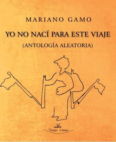 Yo no nací para este viaje, de Gamo Sánchez, Mariano | portada del libro