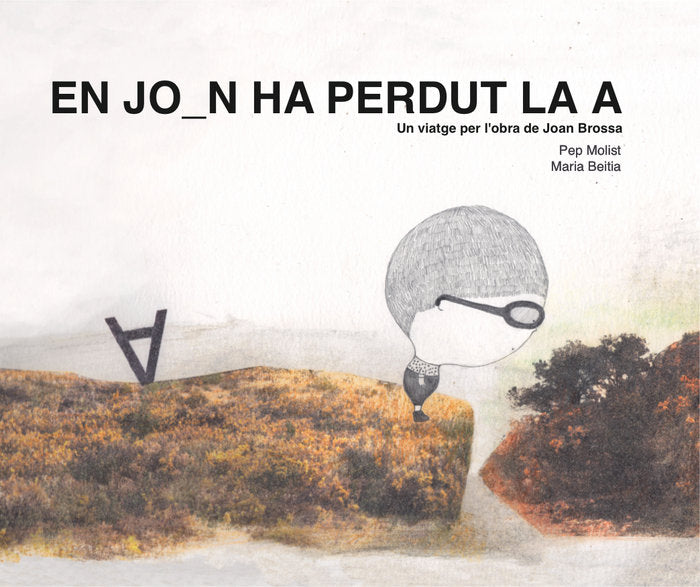 En Joan ha perdut la A. Un viatge per l'obra de Joan Brossa, de Molist Sadurní, Pep | portada del libro