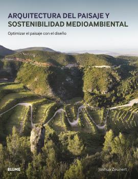 ARQUITECTURA DEL PAISAJE Y SOSTENIBILIDAD MEDIOAMBIENTAL: OPTIMIZ AR EL PAISAJE CON EL DISEÑO, de Zeunert | portada del libro