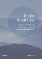 EN LAS MONTAÑAS. LOS BENEFICIOS DE PASAR CIERTO TIEMPO EN ALTITUD PARA LA SALUD Y EL BIENESTAR, de NED MORGAN | portada del l