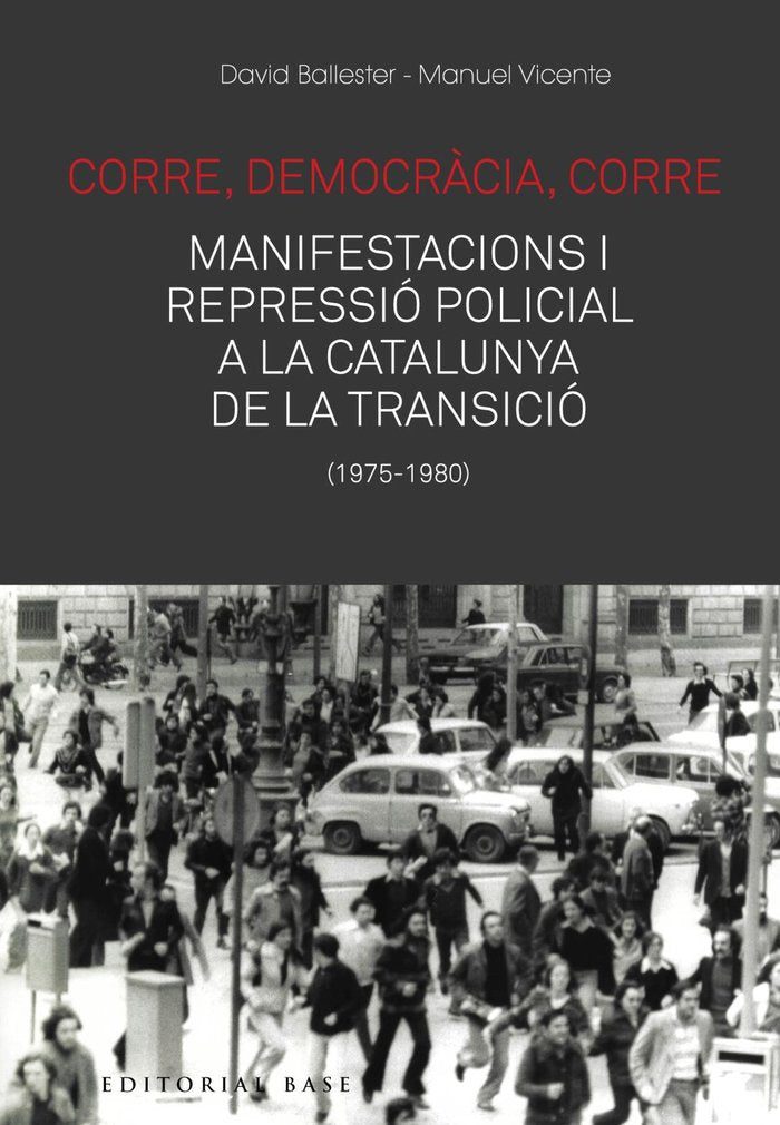 Corre, democràcia, corre. Mobilització i repressió policial a la Catalunya de la Transició, de Ballester, David | portada del