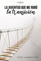 La juventud que me robó la Transición, de FIDEL LAMBAS CID | portada del libro