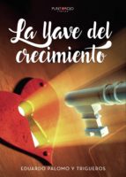 La llave del crecimiento, de Eduardo Palomo Y trigueros | portada del libro
