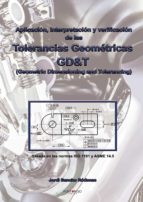 APLICACION, INTERPRETACION Y VERIFICACION DE LAS TOLERANCIAS GEOMETRICAS - GD&T (GEOMETRIC DIMENSLONING AND TOLERANCING), de 