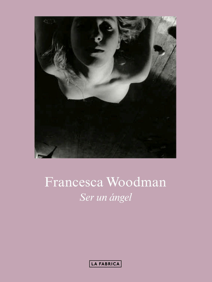 Ser un ángel., de Woodman., Francesca | portada del libro