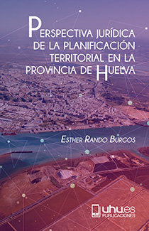 PERSPECTIVA JURÍDICA DE LA PLANIFICACIÓN TERRITORIAL EN LA PROVINCIA DE HUELVA, de Rando Burgos, Esther | portada del libro
