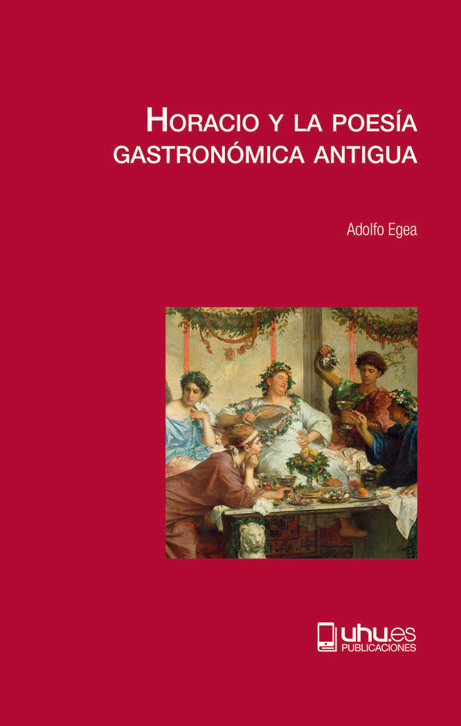 HORACIO Y LA POESÍA GASTRONÓMICA ANTIGUA, de Egea Carrasco, Adolfo | portada del libro