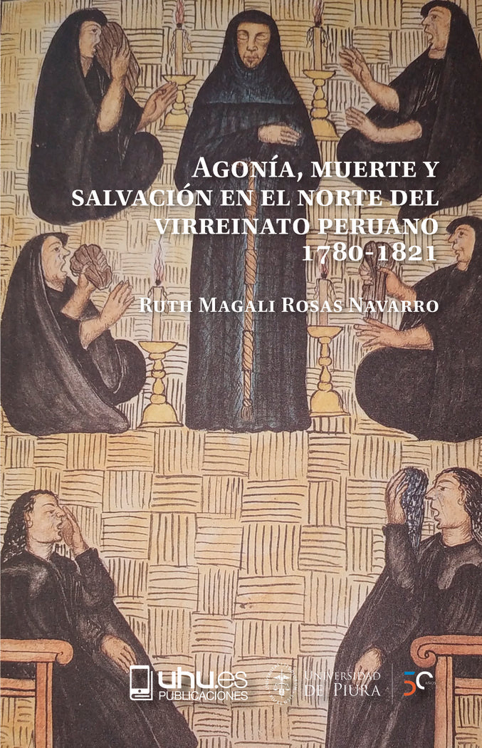AGONÍA, MUERTE Y SALVACION EN EL NORTE DEL VIRREINATO PERUANO. 1780-1821, de Rosas Navarro, Ruth Magali | portada del libro