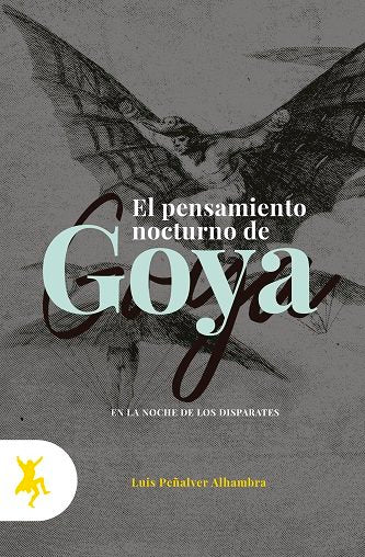 PENSAMIENTO NOCTURNO DE GOYA, EL, de PEÑALVER ALHAMBRA, LUIS | portada del libro