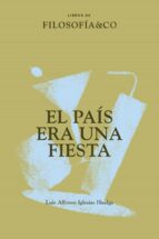 EL PAIS ERA UNA FIESTA, de LUIS ALFONSO IGLESIAS HUELGA | portada del libro