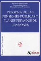 REFORMA DE LAS PENSIONES PUBLICAS Y PLANES PRIVADOS DE PENSIONES, de José Luis Monereo Pérez | portada del libro