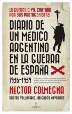 DIARIO DE UN MﾉDICO ARGENTINO EN LA GUERRA DE ESPAﾑA (1936-1939), de HECTOR COLMEGNA | portada del libro