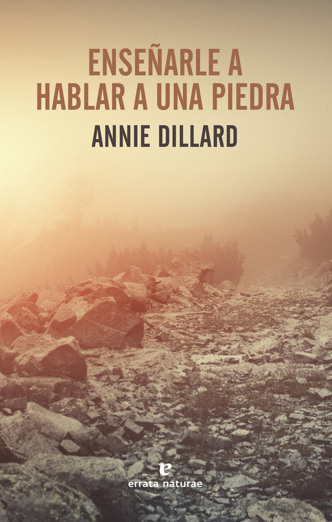 Enseñarle a hablar a una piedra, de Dillard, Annie | portada del libro
