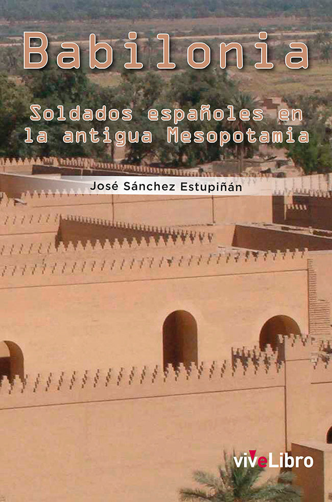 Babilonia. Soldados españoles en la antigua Mesopotamia, de Sánchez Estupiñán, José | portada del libro