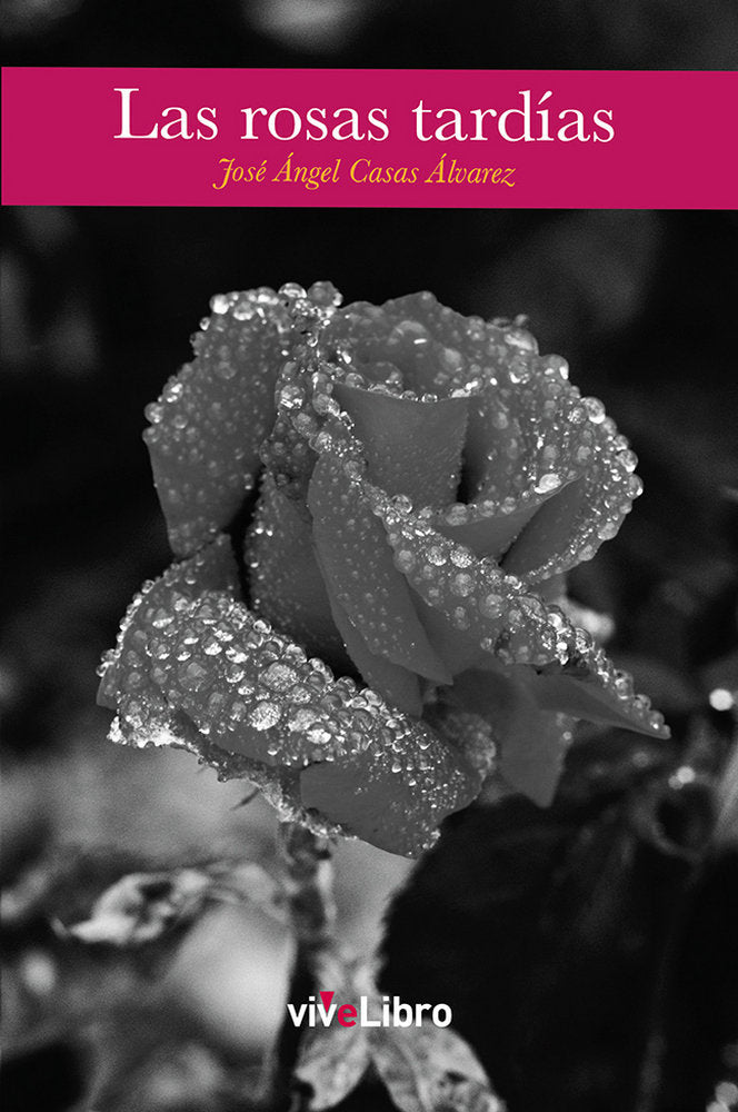 Las rosas tardías, de Casas Álvarez, José Ángel | portada del libro