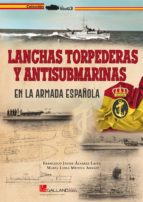 LANCHAS TORPEDERAS Y ANTISUBMARINAS, de FRANCISCO JAVIER ALVAREZ LAITA | portada del libro