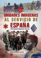 UNIDADES INDIGENAS AL SERVICIO DE ESPAÑA, de CARLOS GONZALEZ ROSADO | portada del libro