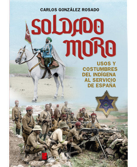 SOLDADO MORO USOS Y COSTUMBRES INDIGEGENA SERVICIO ESPAÑA, de GONZALEZ ROSADO | portada del libro