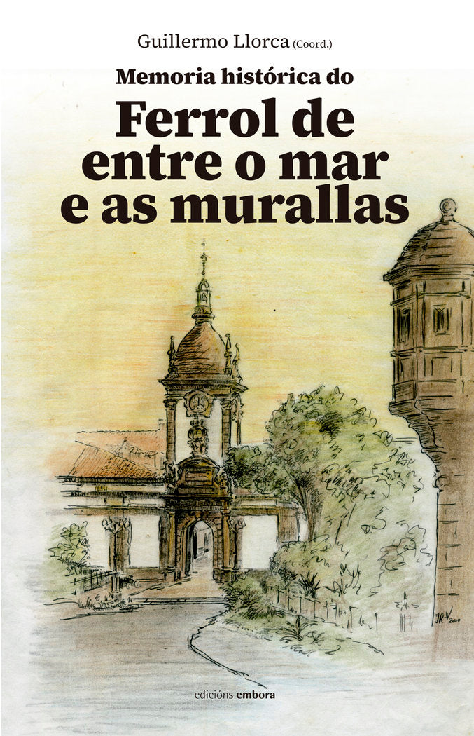 MEMORIA HISTORICA DO FERROL DE ENTRE O MAR E AS MURALLAS, de LLORCA FREIRE, GUILLERMO | portada del libro