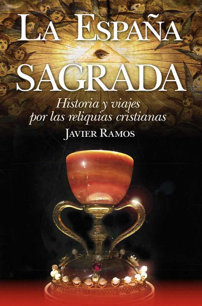 La España Sagrada. Historia y viajes por las reliquias cristianas, de Javier Ramos | portada del libro
