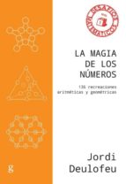 LA MAGIA DE LOS NUMEROS: 136 RECREACIONES ARITMETICAS Y GEOMETRICAS, de Jordi Deulofeu | portada del libro