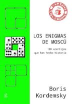 LOS ENIGMAS DE MOSCU: 180 ACERTIJOS QUE HAN HECHO HISTORIA, de BORIS KORDEMKSY | portada del libro